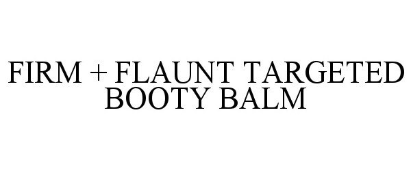 Trademark Logo FIRM + FLAUNT TARGETED BOOTY BALM
