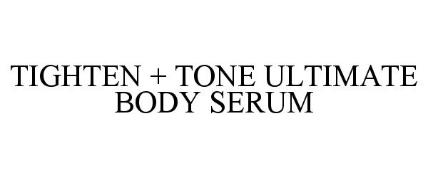 Trademark Logo TIGHTEN + TONE ULTIMATE BODY SERUM