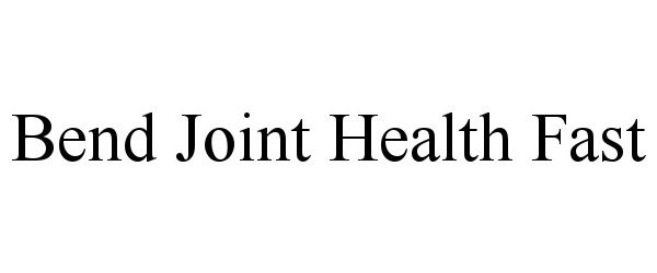 Trademark Logo BEND JOINT HEALTH FAST