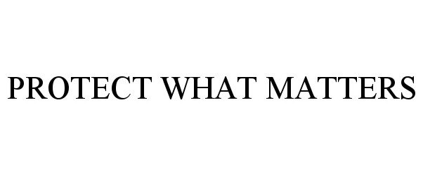 Trademark Logo PROTECT WHAT MATTERS