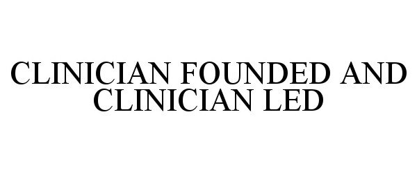  CLINICIAN FOUNDED AND CLINICIAN LED