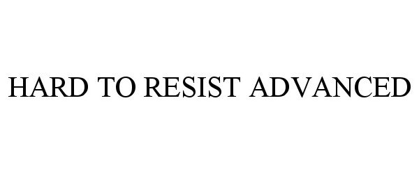  HARD TO RESIST ADVANCED