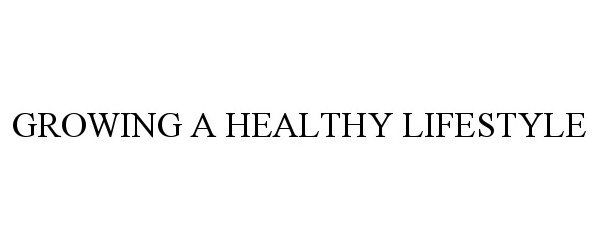  GROWING A HEALTHY LIFESTYLE