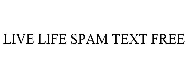  LIVE LIFE SPAM TEXT FREE