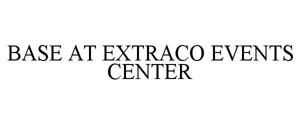 Trademark Logo BASE AT EXTRACO EVENTS CENTER