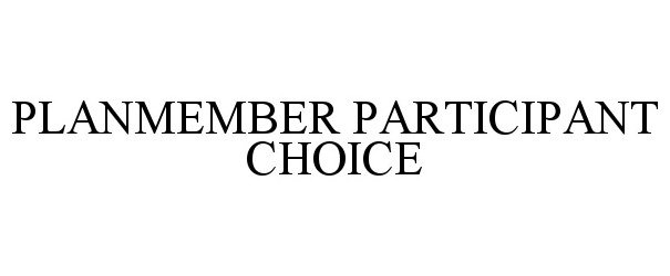  PLANMEMBER PARTICIPANT CHOICE