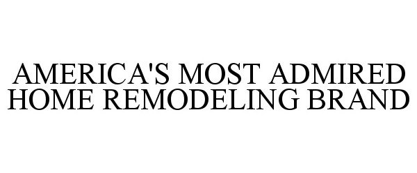  AMERICA'S MOST ADMIRED HOME REMODELING BRAND