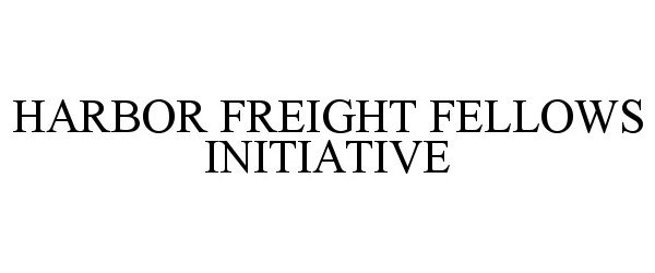  HARBOR FREIGHT FELLOWS INITIATIVE