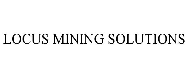  LOCUS MINING SOLUTIONS