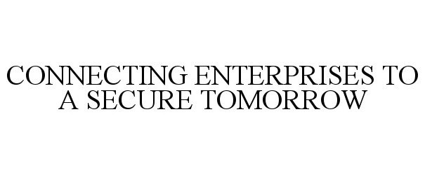  CONNECTING ENTERPRISES TO A SECURE TOMORROW