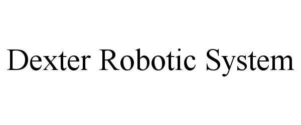  DEXTER ROBOTIC SYSTEM