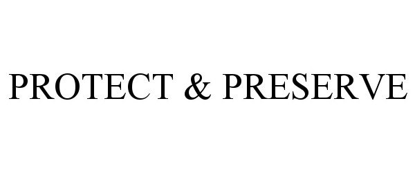 Trademark Logo PROTECT & PRESERVE