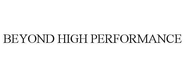 Trademark Logo BEYOND HIGH PERFORMANCE