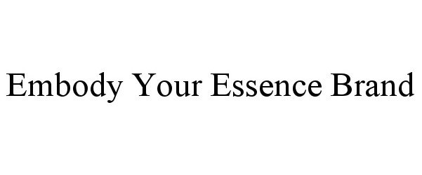 Trademark Logo EMBODY YOUR ESSENCE BRAND