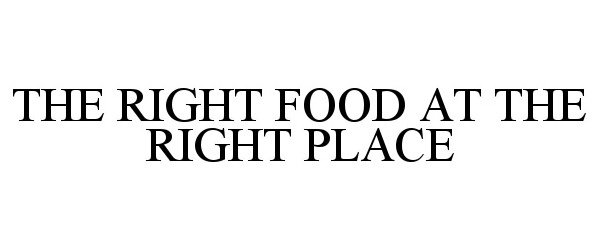  THE RIGHT FOOD AT THE RIGHT PLACE