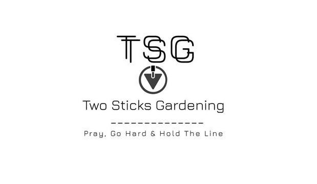  TSG TSG TWO STICKS GARDENING - - - - - -- - - - - - - - PRAY, GO HARD &amp; HOLD THE LINE