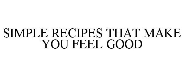 Trademark Logo SIMPLE RECIPES THAT MAKE YOU FEEL GOOD