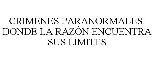  CRIMENES PARANORMALES, DONDE LA RAZÃN ENCUENTRA SUS LÃMITES