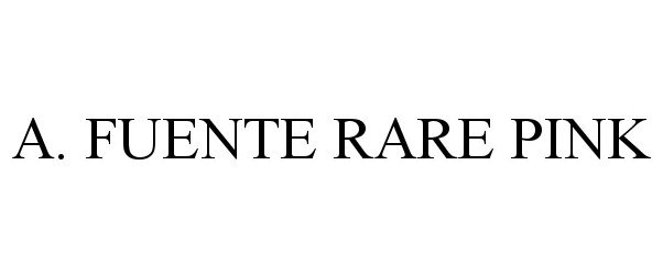 Trademark Logo A. FUENTE RARE PINK