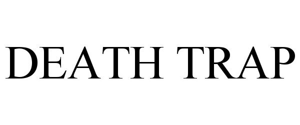 Trademark Logo DEATH TRAP