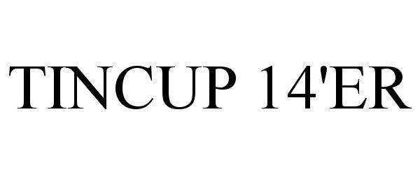 Trademark Logo TINCUP 14'ER