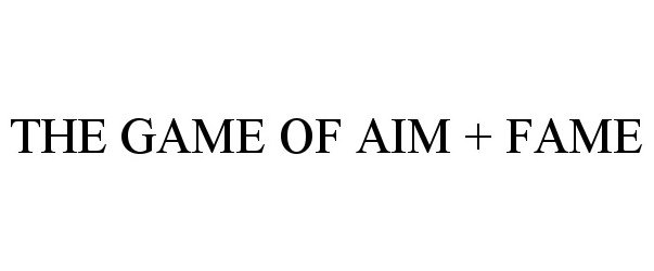  THE GAME OF AIM + FAME