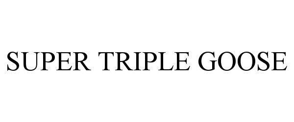 Trademark Logo SUPER TRIPLE GOOSE