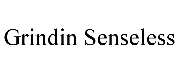 Trademark Logo GRINDIN SENSELESS