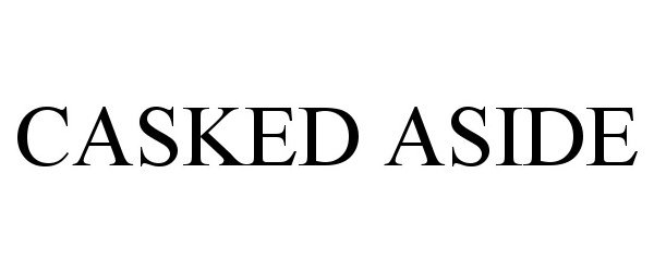 Trademark Logo CASKED ASIDE