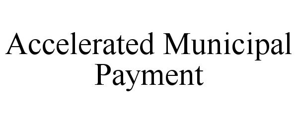  ACCELERATED MUNICIPAL PAYMENT