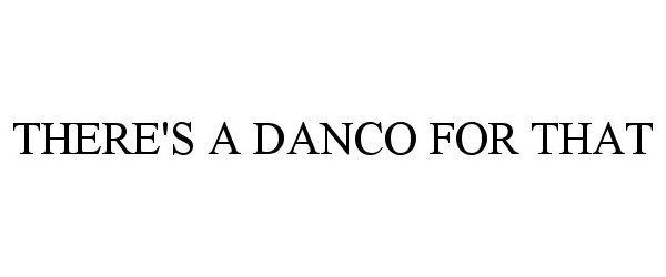  THERE'S A DANCO FOR THAT