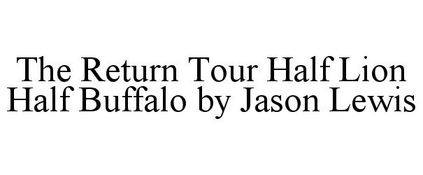  THE RETURN TOUR HALF LION HALF BUFFALO BY JASON LEWIS
