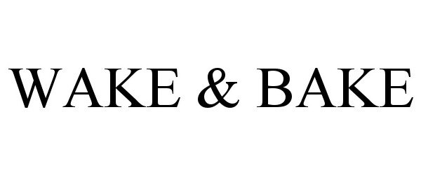  WAKE &amp; BAKE