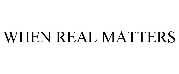 WHEN REAL MATTERS
