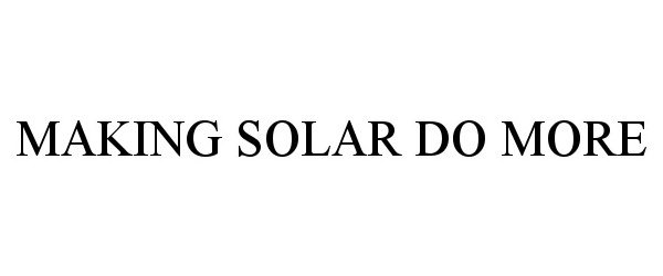 Trademark Logo MAKING SOLAR DO MORE