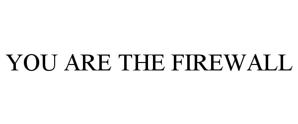 Trademark Logo YOU ARE THE FIREWALL