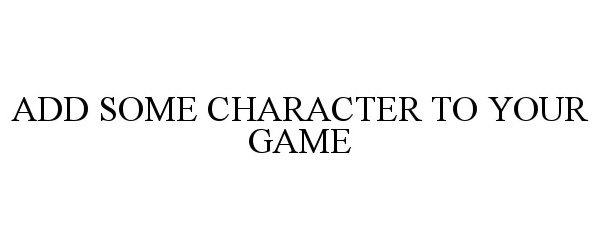  ADD SOME CHARACTER TO YOUR GAME
