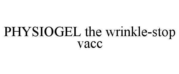 Trademark Logo PHYSIOGEL THE WRINKLE-STOP VACC