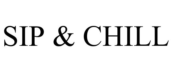 Trademark Logo SIP & CHILL