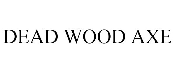 Trademark Logo DEAD WOOD AXE