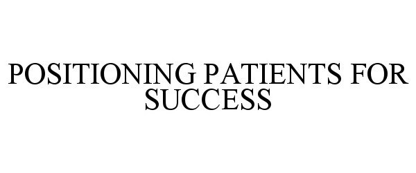  POSITIONING PATIENTS FOR SUCCESS