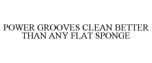  POWER GROOVES CLEAN BETTER THAN ANY FLAT SPONGE