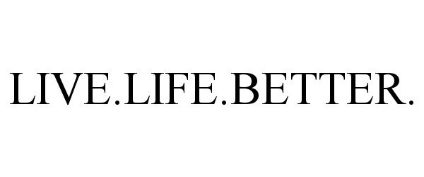Trademark Logo LIVE.LIFE.BETTER.
