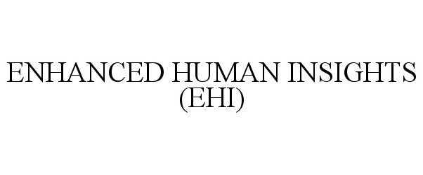  ENHANCED HUMAN INSIGHTS (EHI)