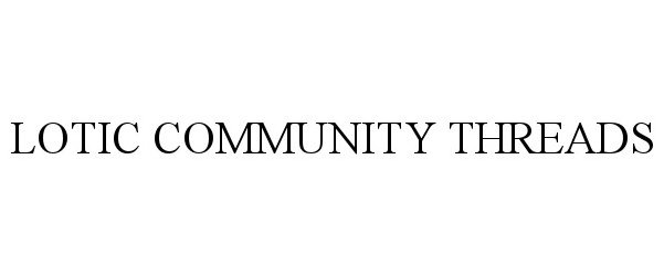 Trademark Logo LOTIC COMMUNITY THREADS