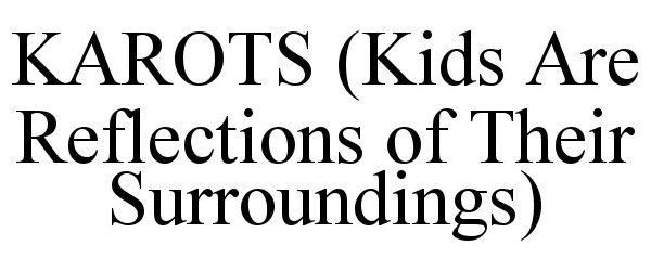Trademark Logo KAROTS (KIDS ARE REFLECTIONS OF THEIR SURROUNDINGS)