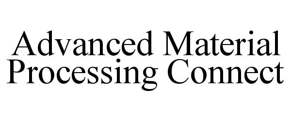  ADVANCED MATERIAL PROCESSING CONNECT