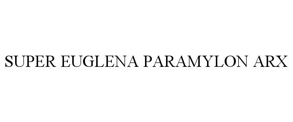 Trademark Logo SUPER EUGLENA PARAMYLON ARX
