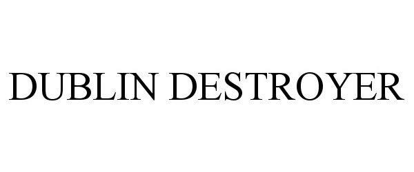 Trademark Logo DUBLIN DESTROYER