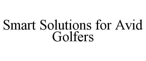 Trademark Logo SMART SOLUTIONS FOR AVID GOLFERS